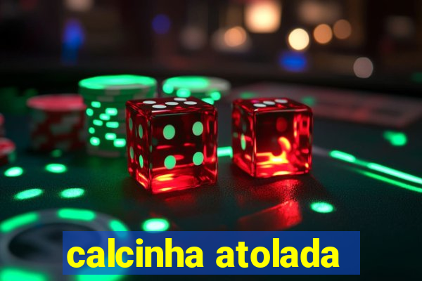 calcinha atolada